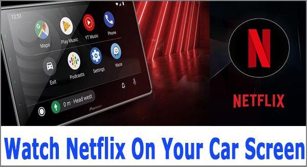 Watch Netflix on Car Screen